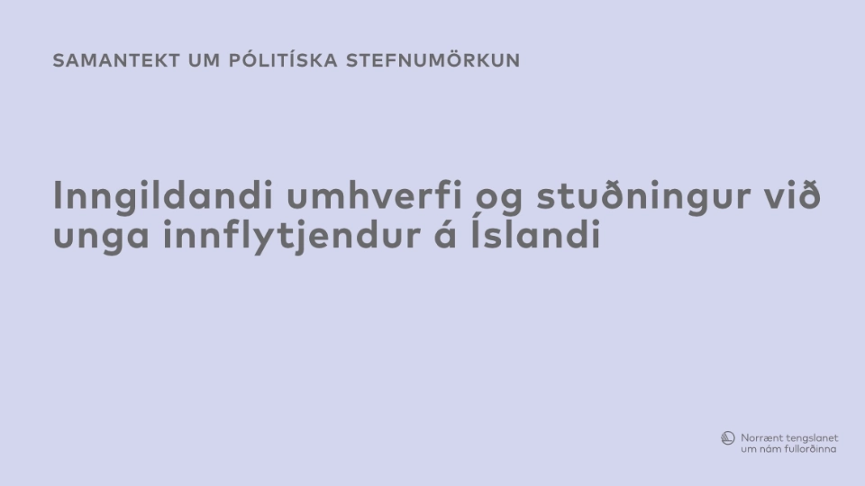 Inngildandi umhverfi og stuðningur við unga innflytjendur á Íslandi. Inngildandi umhverfi og stuðningur við unga innflytjendur á Íslandi.