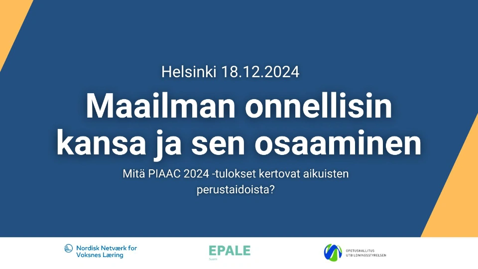 Helsinki 18.12.2024 Maailman onnellisin kansa ja sen osaaminen Mitä PIAAC 2024 -tulokset kertovat aikuisten perustaidosta?